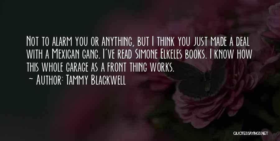 Tammy Blackwell Quotes: Not To Alarm You Or Anything, But I Think You Just Made A Deal With A Mexican Gang. I've Read