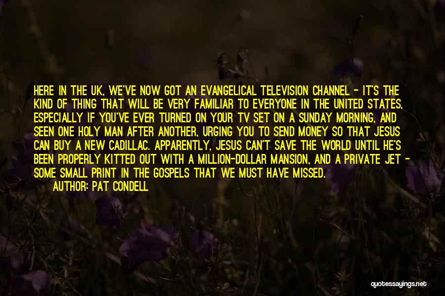 Pat Condell Quotes: Here In The Uk, We've Now Got An Evangelical Television Channel - It's The Kind Of Thing That Will Be
