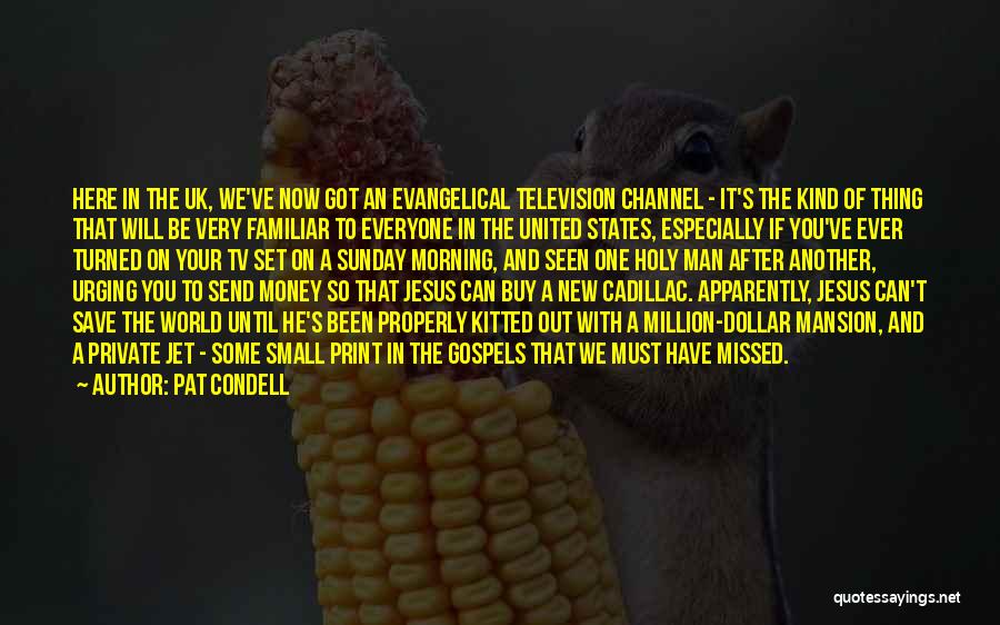 Pat Condell Quotes: Here In The Uk, We've Now Got An Evangelical Television Channel - It's The Kind Of Thing That Will Be