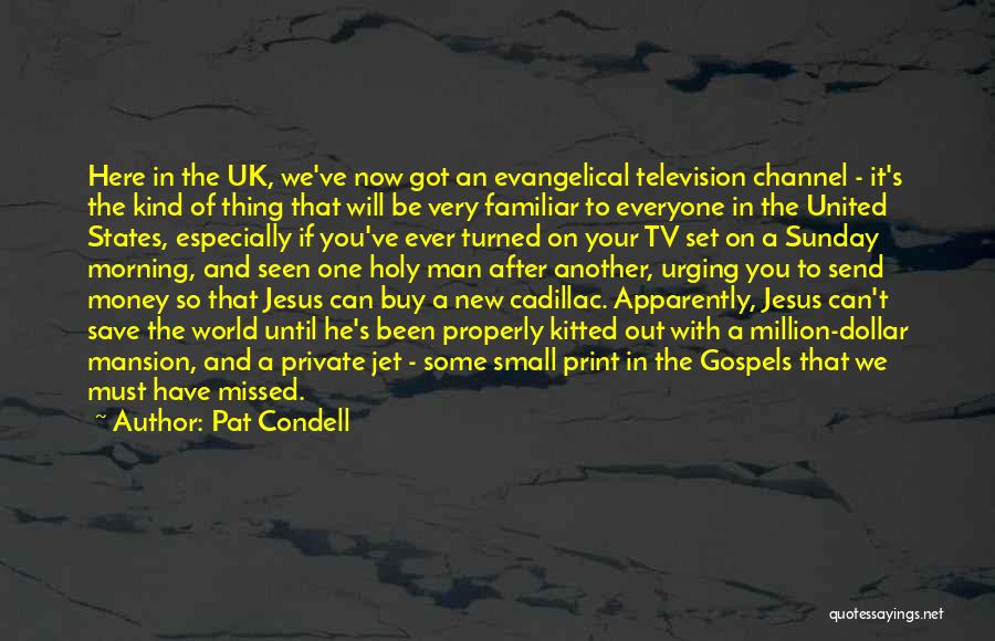 Pat Condell Quotes: Here In The Uk, We've Now Got An Evangelical Television Channel - It's The Kind Of Thing That Will Be