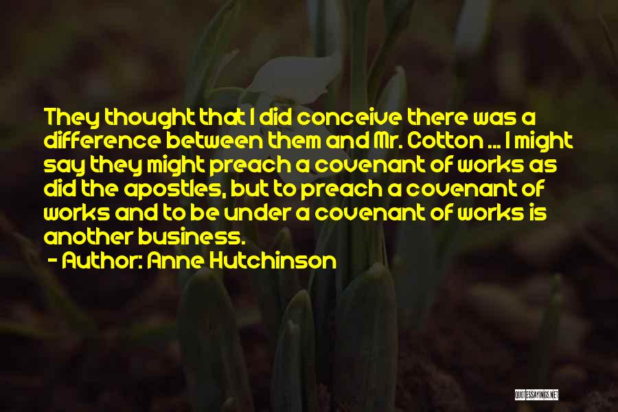 Anne Hutchinson Quotes: They Thought That I Did Conceive There Was A Difference Between Them And Mr. Cotton ... I Might Say They