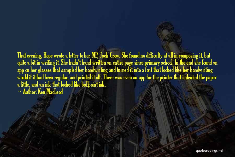Ken MacLeod Quotes: That Evening, Hope Wrote A Letter To Her Mp, Jack Crow. She Found No Difficulty At All In Composing It,