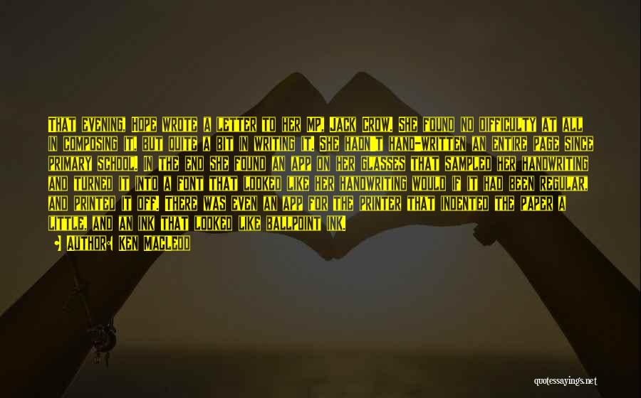 Ken MacLeod Quotes: That Evening, Hope Wrote A Letter To Her Mp, Jack Crow. She Found No Difficulty At All In Composing It,