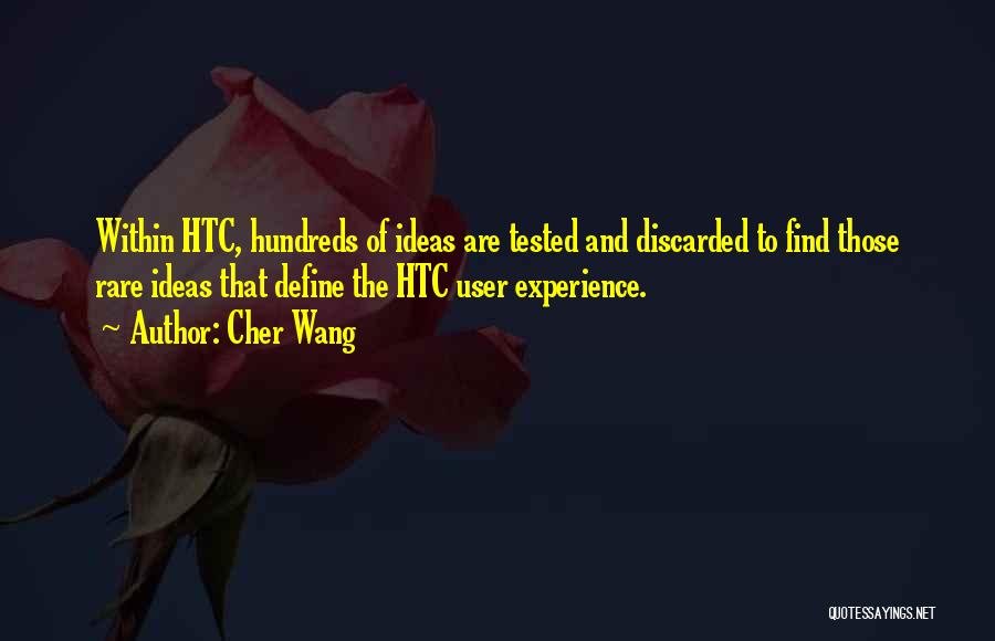 Cher Wang Quotes: Within Htc, Hundreds Of Ideas Are Tested And Discarded To Find Those Rare Ideas That Define The Htc User Experience.