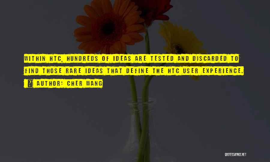 Cher Wang Quotes: Within Htc, Hundreds Of Ideas Are Tested And Discarded To Find Those Rare Ideas That Define The Htc User Experience.