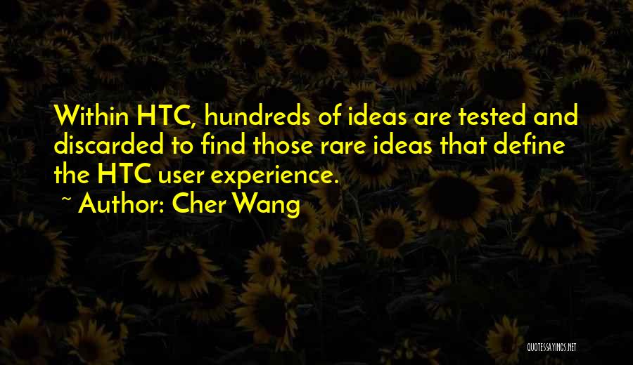 Cher Wang Quotes: Within Htc, Hundreds Of Ideas Are Tested And Discarded To Find Those Rare Ideas That Define The Htc User Experience.
