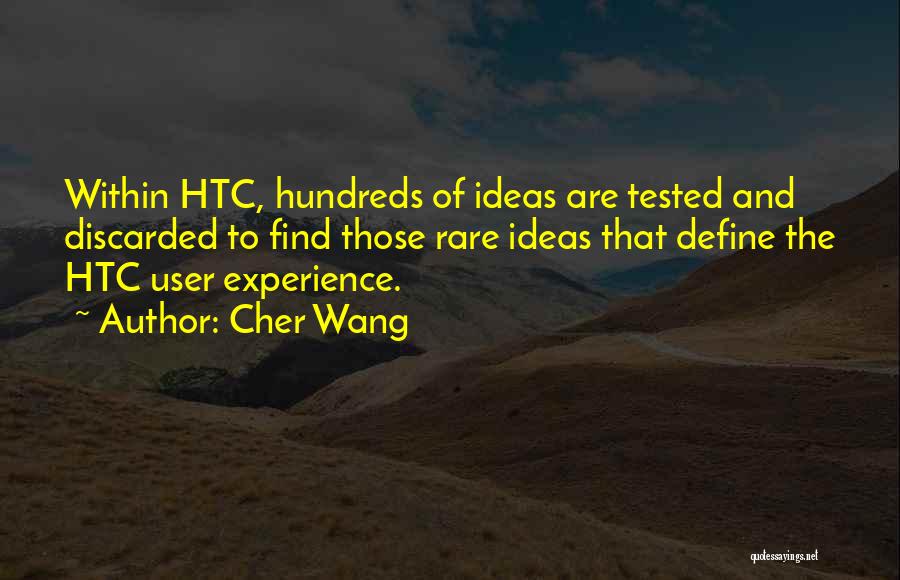 Cher Wang Quotes: Within Htc, Hundreds Of Ideas Are Tested And Discarded To Find Those Rare Ideas That Define The Htc User Experience.