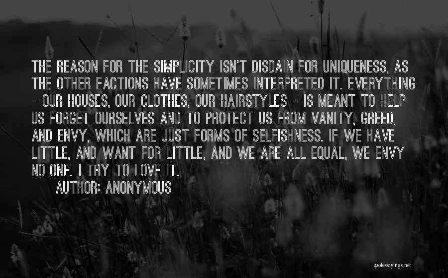 Anonymous Quotes: The Reason For The Simplicity Isn't Disdain For Uniqueness, As The Other Factions Have Sometimes Interpreted It. Everything - Our