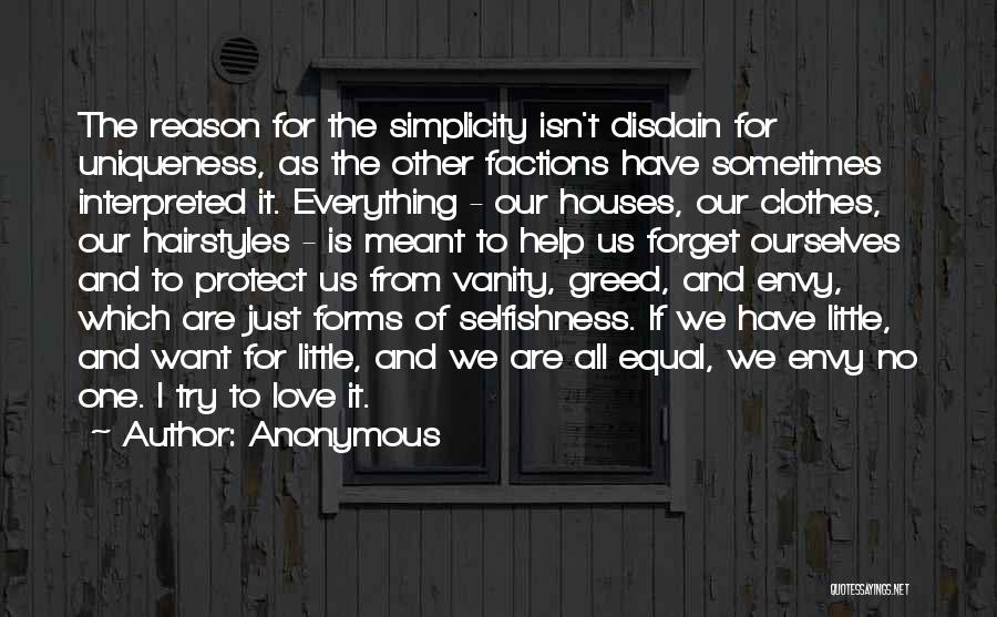 Anonymous Quotes: The Reason For The Simplicity Isn't Disdain For Uniqueness, As The Other Factions Have Sometimes Interpreted It. Everything - Our