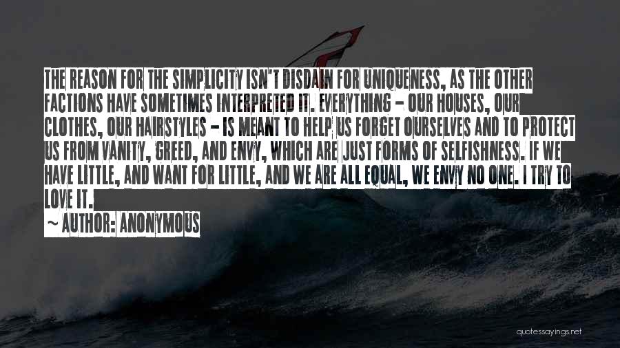 Anonymous Quotes: The Reason For The Simplicity Isn't Disdain For Uniqueness, As The Other Factions Have Sometimes Interpreted It. Everything - Our