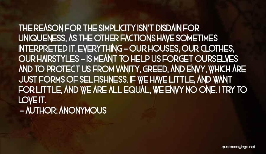Anonymous Quotes: The Reason For The Simplicity Isn't Disdain For Uniqueness, As The Other Factions Have Sometimes Interpreted It. Everything - Our