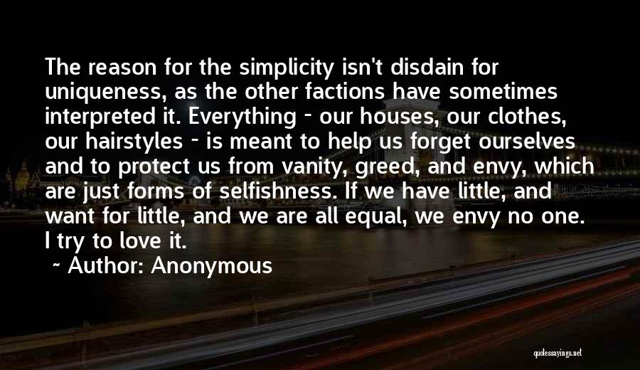 Anonymous Quotes: The Reason For The Simplicity Isn't Disdain For Uniqueness, As The Other Factions Have Sometimes Interpreted It. Everything - Our