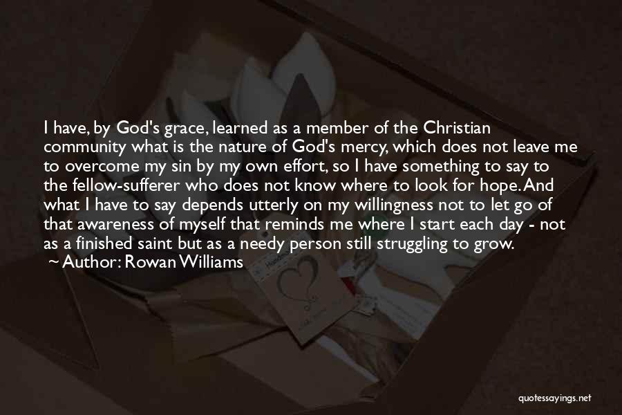 Rowan Williams Quotes: I Have, By God's Grace, Learned As A Member Of The Christian Community What Is The Nature Of God's Mercy,