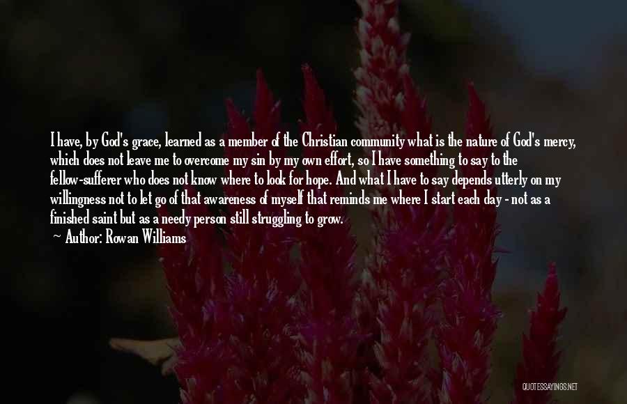 Rowan Williams Quotes: I Have, By God's Grace, Learned As A Member Of The Christian Community What Is The Nature Of God's Mercy,