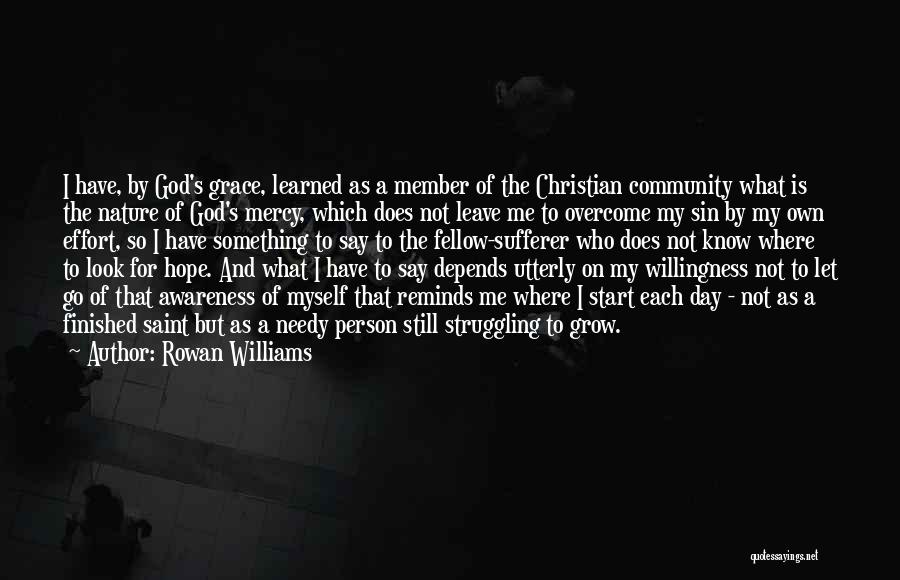 Rowan Williams Quotes: I Have, By God's Grace, Learned As A Member Of The Christian Community What Is The Nature Of God's Mercy,