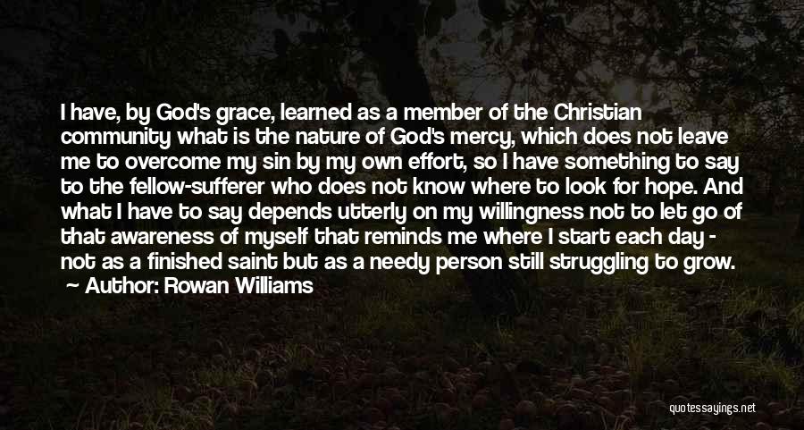 Rowan Williams Quotes: I Have, By God's Grace, Learned As A Member Of The Christian Community What Is The Nature Of God's Mercy,