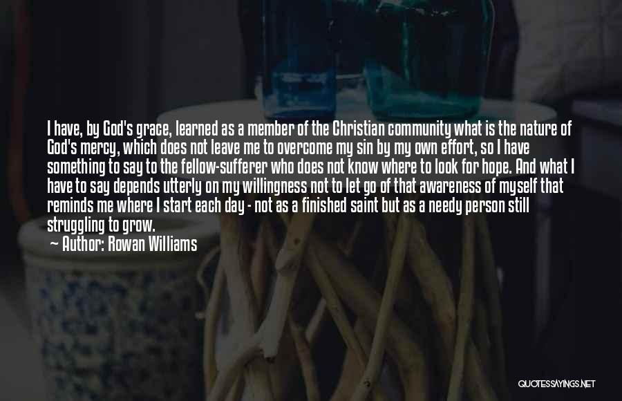 Rowan Williams Quotes: I Have, By God's Grace, Learned As A Member Of The Christian Community What Is The Nature Of God's Mercy,