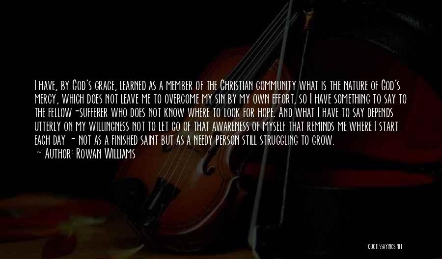 Rowan Williams Quotes: I Have, By God's Grace, Learned As A Member Of The Christian Community What Is The Nature Of God's Mercy,