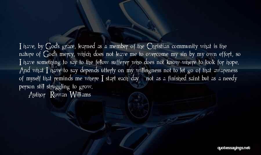 Rowan Williams Quotes: I Have, By God's Grace, Learned As A Member Of The Christian Community What Is The Nature Of God's Mercy,