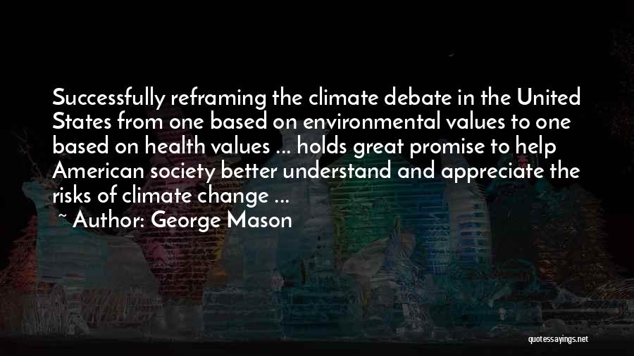 George Mason Quotes: Successfully Reframing The Climate Debate In The United States From One Based On Environmental Values To One Based On Health