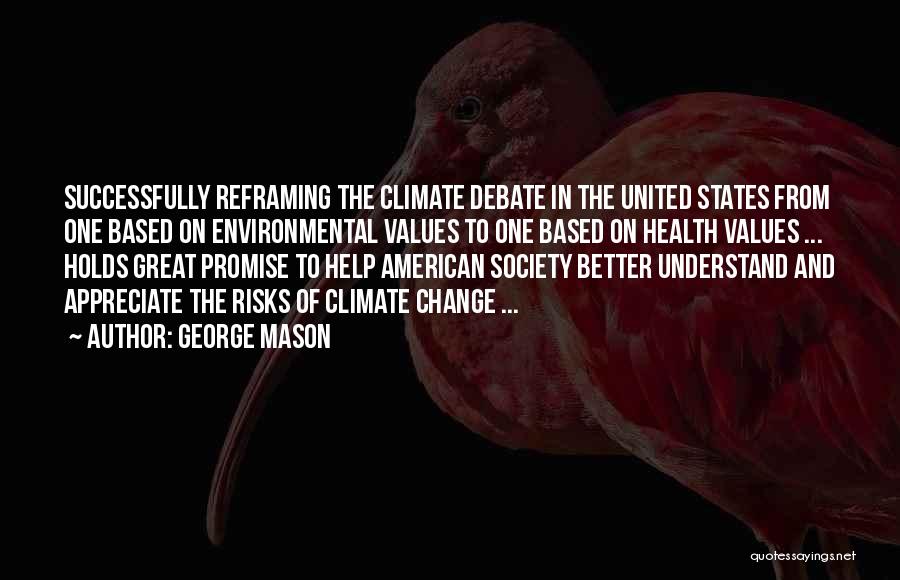 George Mason Quotes: Successfully Reframing The Climate Debate In The United States From One Based On Environmental Values To One Based On Health