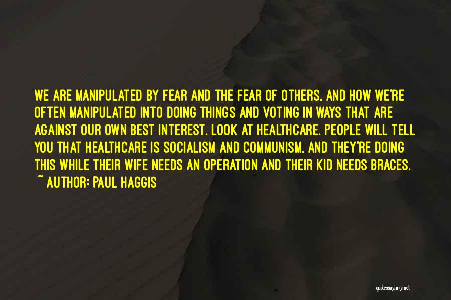 Paul Haggis Quotes: We Are Manipulated By Fear And The Fear Of Others, And How We're Often Manipulated Into Doing Things And Voting