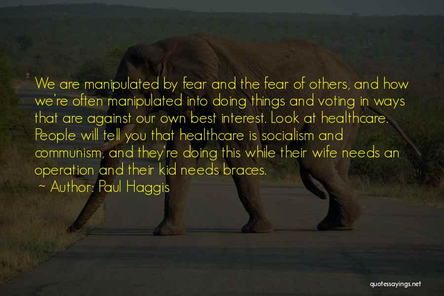 Paul Haggis Quotes: We Are Manipulated By Fear And The Fear Of Others, And How We're Often Manipulated Into Doing Things And Voting