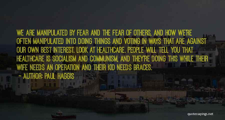 Paul Haggis Quotes: We Are Manipulated By Fear And The Fear Of Others, And How We're Often Manipulated Into Doing Things And Voting