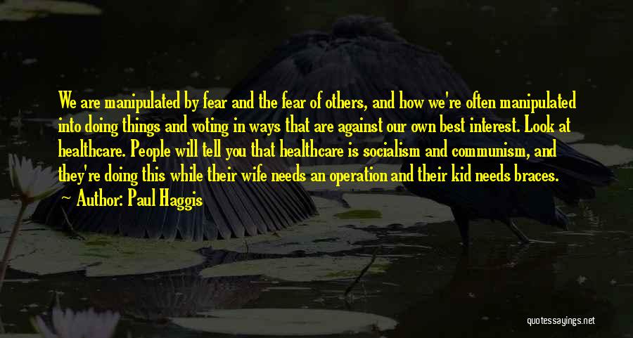 Paul Haggis Quotes: We Are Manipulated By Fear And The Fear Of Others, And How We're Often Manipulated Into Doing Things And Voting