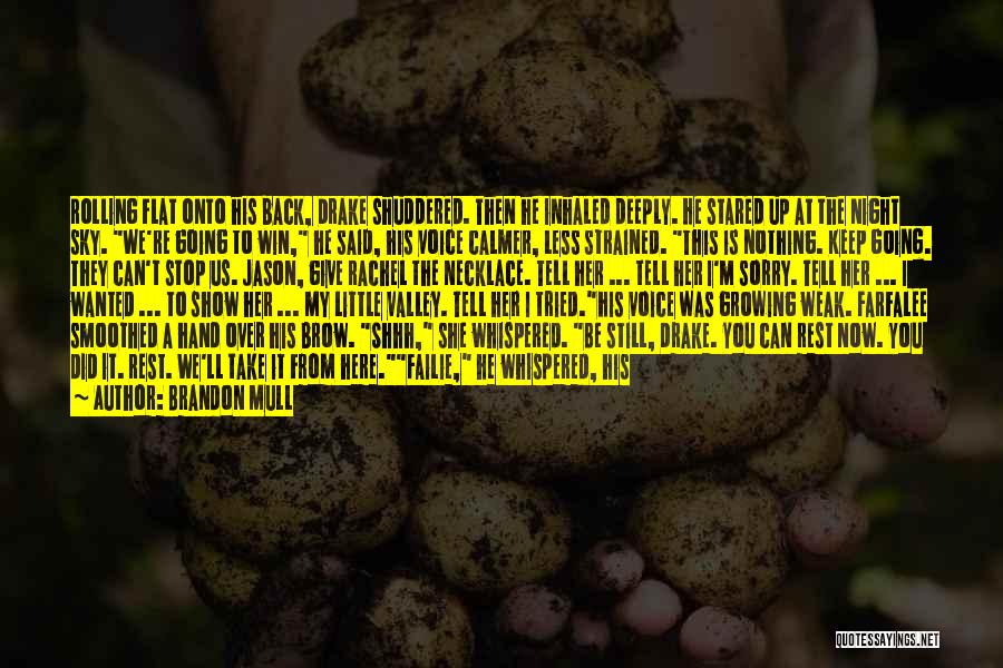 Brandon Mull Quotes: Rolling Flat Onto His Back, Drake Shuddered. Then He Inhaled Deeply. He Stared Up At The Night Sky. We're Going