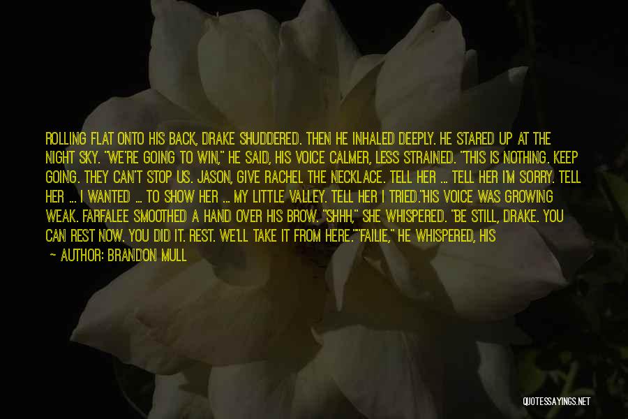 Brandon Mull Quotes: Rolling Flat Onto His Back, Drake Shuddered. Then He Inhaled Deeply. He Stared Up At The Night Sky. We're Going