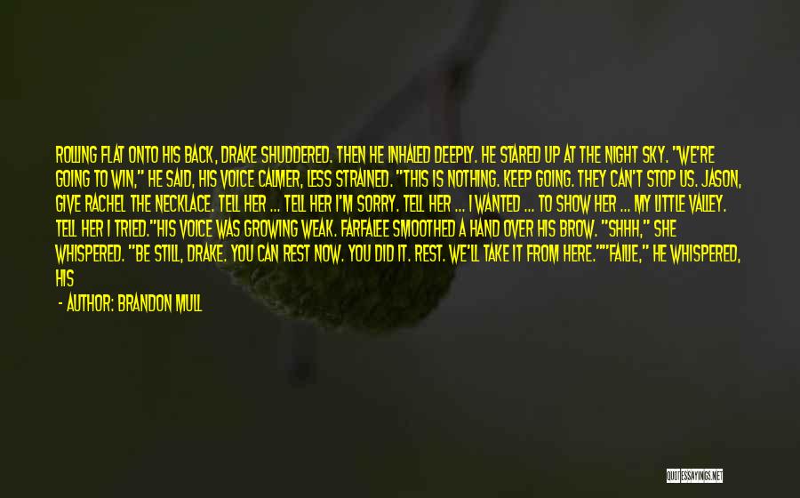 Brandon Mull Quotes: Rolling Flat Onto His Back, Drake Shuddered. Then He Inhaled Deeply. He Stared Up At The Night Sky. We're Going