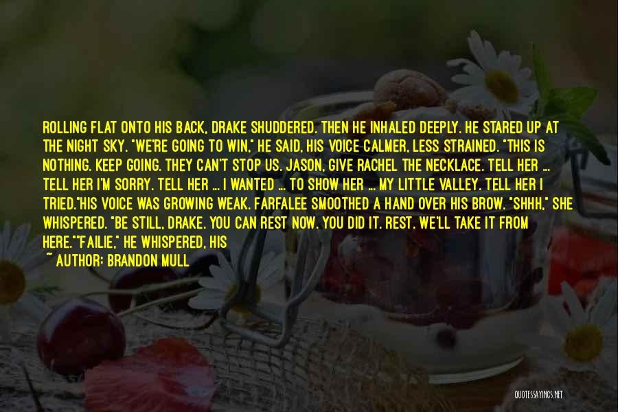 Brandon Mull Quotes: Rolling Flat Onto His Back, Drake Shuddered. Then He Inhaled Deeply. He Stared Up At The Night Sky. We're Going