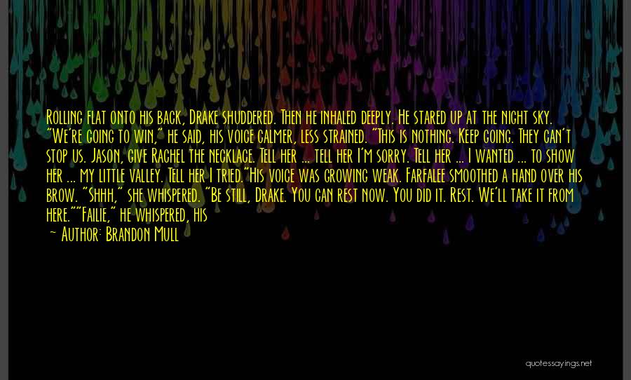 Brandon Mull Quotes: Rolling Flat Onto His Back, Drake Shuddered. Then He Inhaled Deeply. He Stared Up At The Night Sky. We're Going