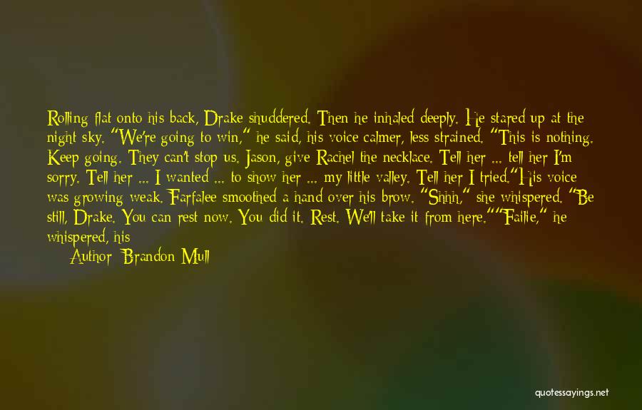 Brandon Mull Quotes: Rolling Flat Onto His Back, Drake Shuddered. Then He Inhaled Deeply. He Stared Up At The Night Sky. We're Going