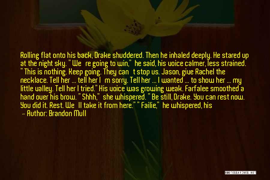 Brandon Mull Quotes: Rolling Flat Onto His Back, Drake Shuddered. Then He Inhaled Deeply. He Stared Up At The Night Sky. We're Going