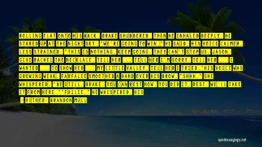 Brandon Mull Quotes: Rolling Flat Onto His Back, Drake Shuddered. Then He Inhaled Deeply. He Stared Up At The Night Sky. We're Going