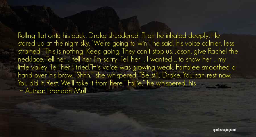 Brandon Mull Quotes: Rolling Flat Onto His Back, Drake Shuddered. Then He Inhaled Deeply. He Stared Up At The Night Sky. We're Going