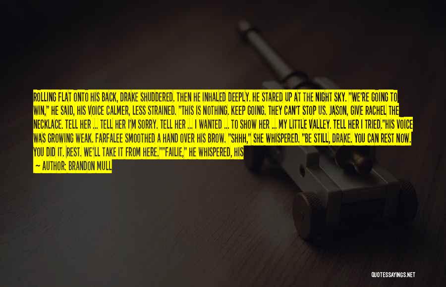 Brandon Mull Quotes: Rolling Flat Onto His Back, Drake Shuddered. Then He Inhaled Deeply. He Stared Up At The Night Sky. We're Going