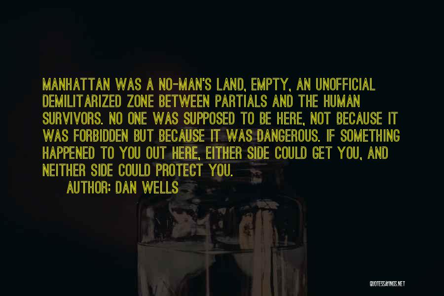 Dan Wells Quotes: Manhattan Was A No-man's Land, Empty, An Unofficial Demilitarized Zone Between Partials And The Human Survivors. No One Was Supposed