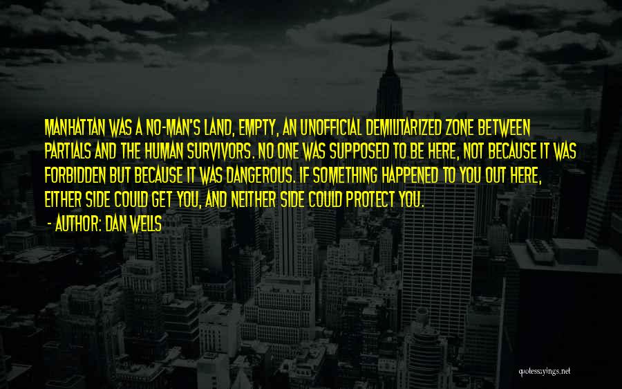 Dan Wells Quotes: Manhattan Was A No-man's Land, Empty, An Unofficial Demilitarized Zone Between Partials And The Human Survivors. No One Was Supposed