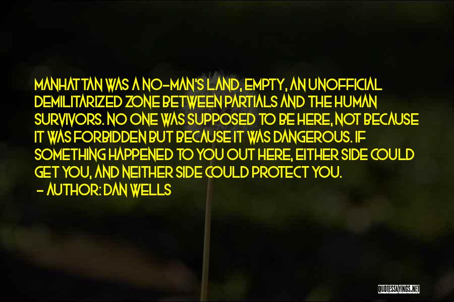 Dan Wells Quotes: Manhattan Was A No-man's Land, Empty, An Unofficial Demilitarized Zone Between Partials And The Human Survivors. No One Was Supposed