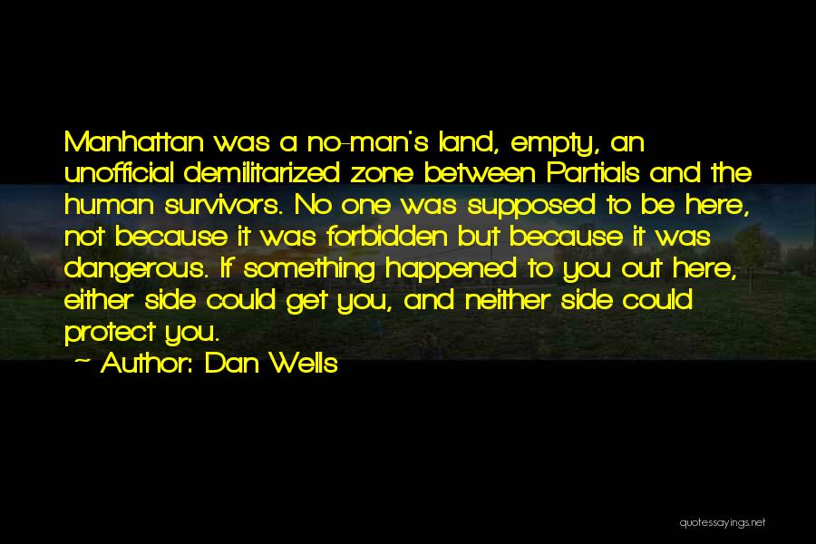 Dan Wells Quotes: Manhattan Was A No-man's Land, Empty, An Unofficial Demilitarized Zone Between Partials And The Human Survivors. No One Was Supposed