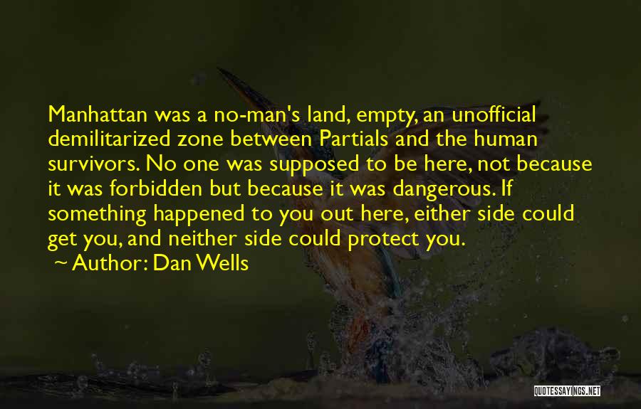 Dan Wells Quotes: Manhattan Was A No-man's Land, Empty, An Unofficial Demilitarized Zone Between Partials And The Human Survivors. No One Was Supposed