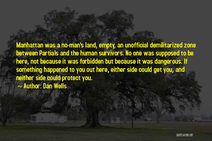 Dan Wells Quotes: Manhattan Was A No-man's Land, Empty, An Unofficial Demilitarized Zone Between Partials And The Human Survivors. No One Was Supposed