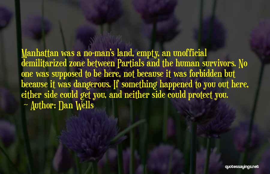 Dan Wells Quotes: Manhattan Was A No-man's Land, Empty, An Unofficial Demilitarized Zone Between Partials And The Human Survivors. No One Was Supposed