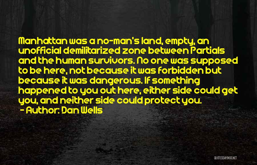 Dan Wells Quotes: Manhattan Was A No-man's Land, Empty, An Unofficial Demilitarized Zone Between Partials And The Human Survivors. No One Was Supposed