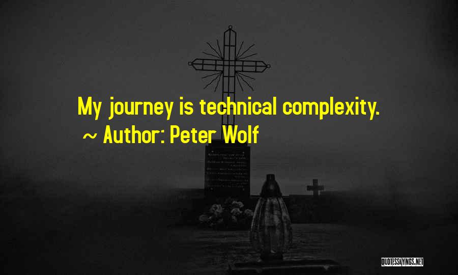 Peter Wolf Quotes: My Journey Is Technical Complexity.