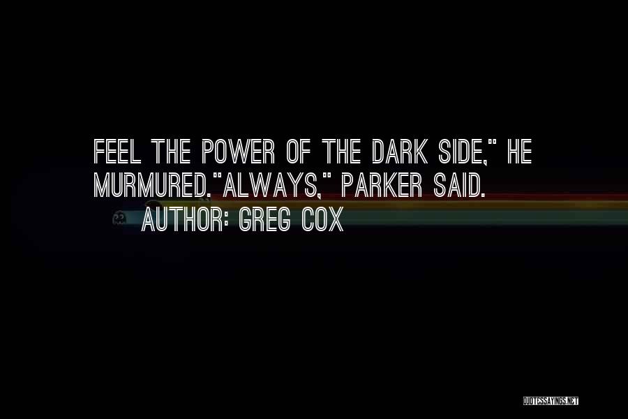 Greg Cox Quotes: Feel The Power Of The Dark Side, He Murmured.always, Parker Said.