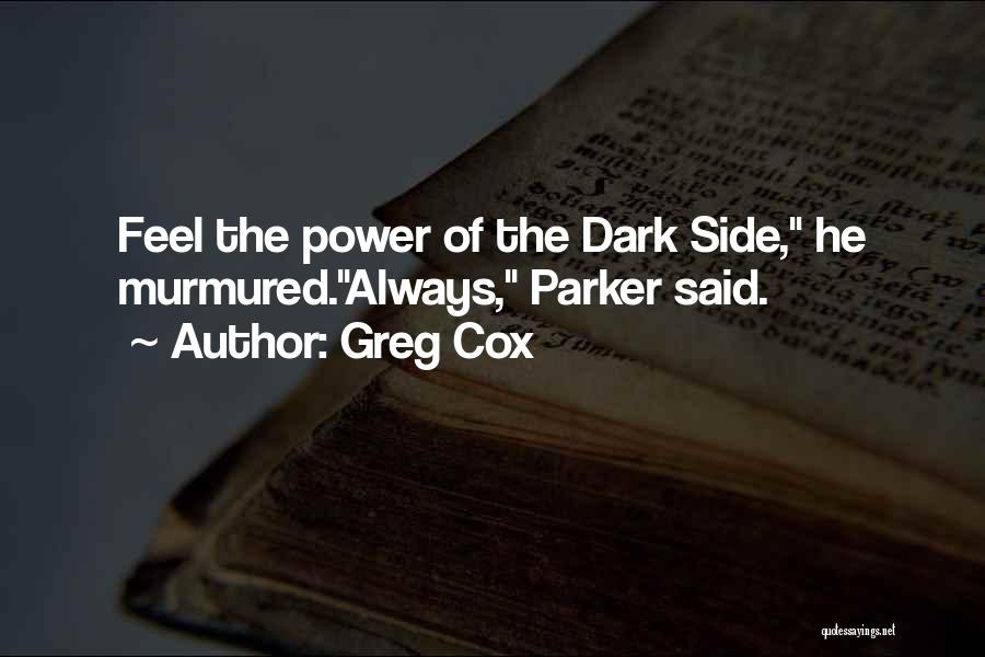 Greg Cox Quotes: Feel The Power Of The Dark Side, He Murmured.always, Parker Said.